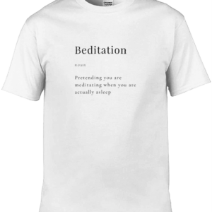 Beditation T-Shirt with the inscription Beditation Noun Pretending you are meditating when you are actually asleep