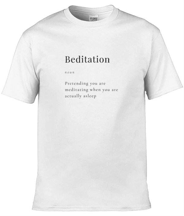 Beditation T-Shirt with the inscription Beditation Noun Pretending you are meditating when you are actually asleep
